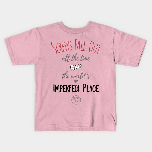 Screws fall out all of the time, the world's an imperfect place. Kids T-Shirt by HustlerofCultures